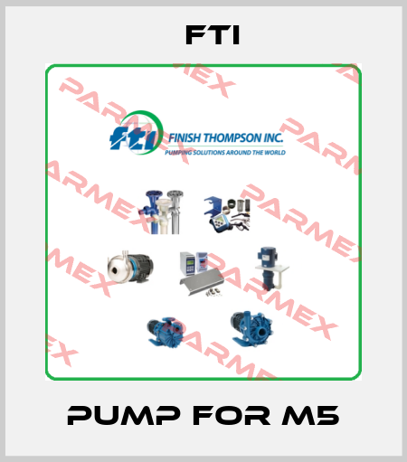 Pump for M5 Fti