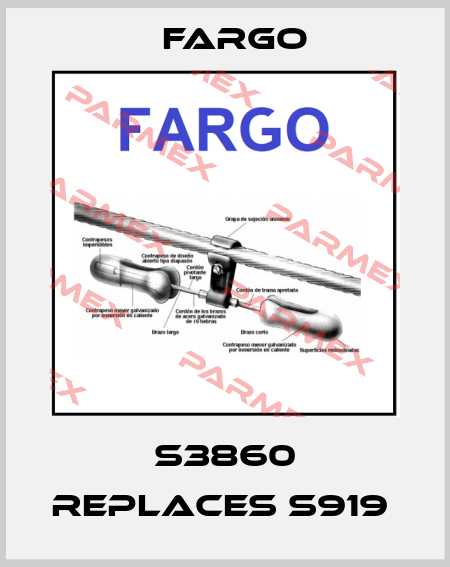 S3860 REPLACES S919  Fargo