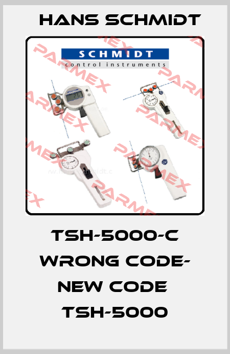 TSH-5000-C wrong code- new code  TSH-5000 Hans Schmidt