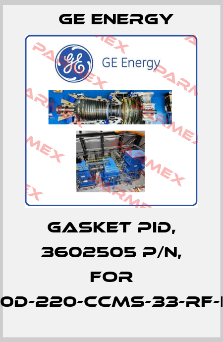 GASKET PID, 3602505 P/N, For 1910-30D-220-CCMS-33-RF-LA-HP Ge Energy