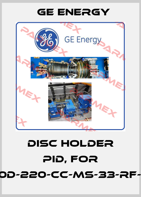 DISC Holder PID, For 1910-30D-220-CC-MS-33-RF-LA-HP Ge Energy
