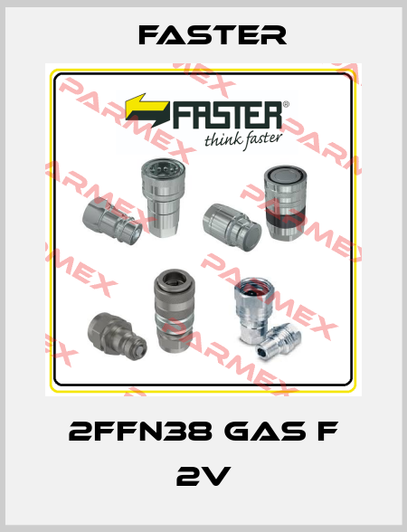 2FFN38 GAS F 2V FASTER