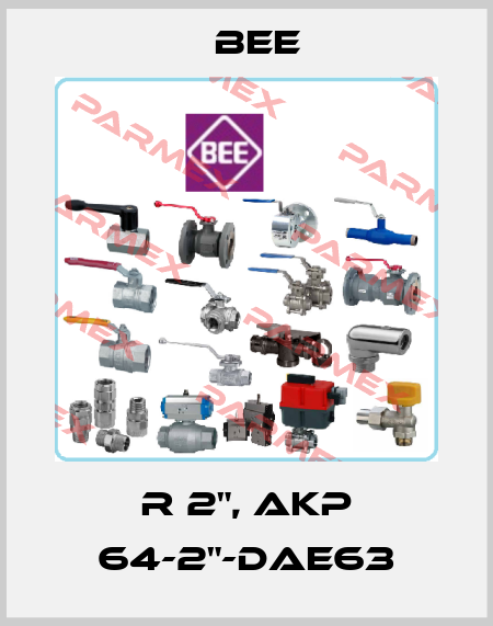  R 2", AKP 64-2"-DAE63 BEE