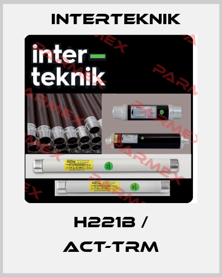 H221B / ACT-TRM Interteknik