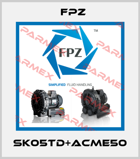 SK05TD+ACME50 Fpz