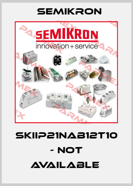 SKIIP21NAB12T10 - not available  Semikron