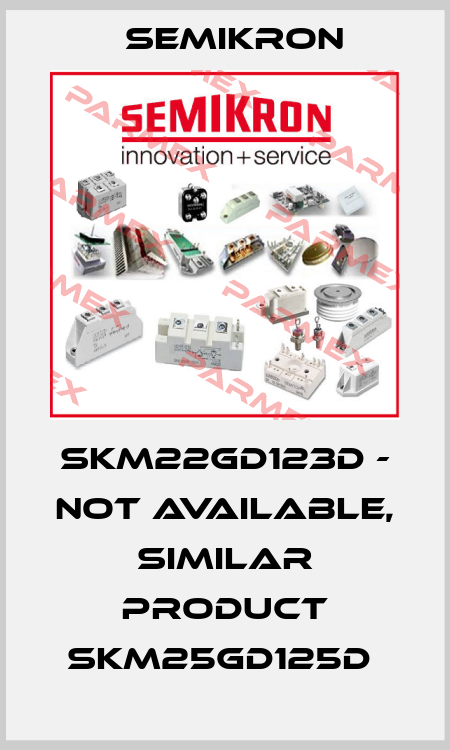 SKM22GD123D - NOT AVAILABLE, SIMILAR PRODUCT SKM25GD125D  Semikron