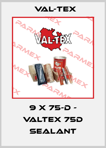 9 x 75-D - Valtex 75D Sealant Val-Tex