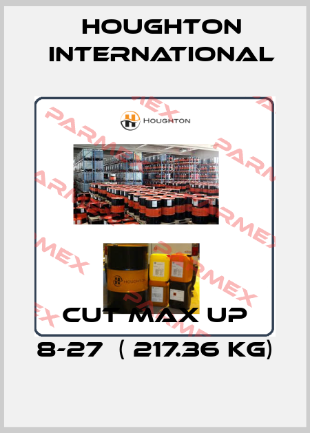 CUT MAX UP 8-27  ( 217.36 KG) Houghton International