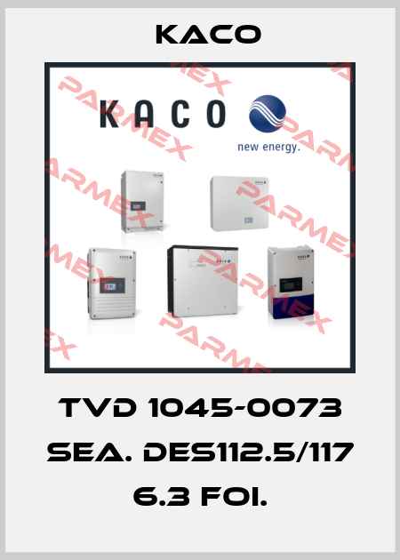 TVD 1045-0073 SEA. DES112.5/117 6.3 FOI. Kaco