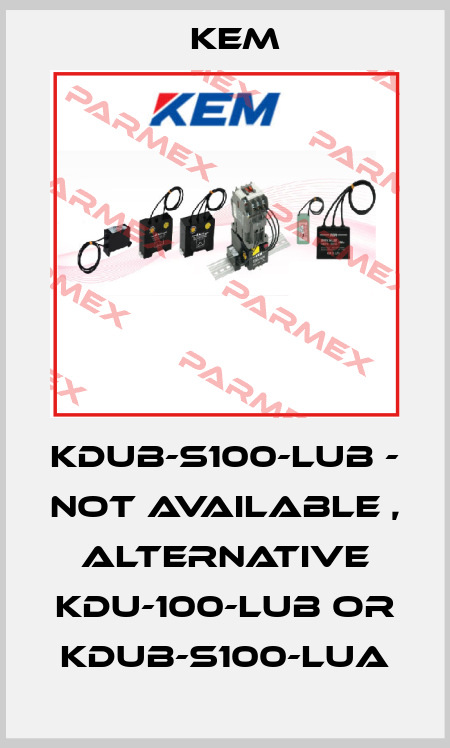 KDUB-S100-LUB - not available , alternative KDU-100-LUB or KDUB-S100-LUA KEM
