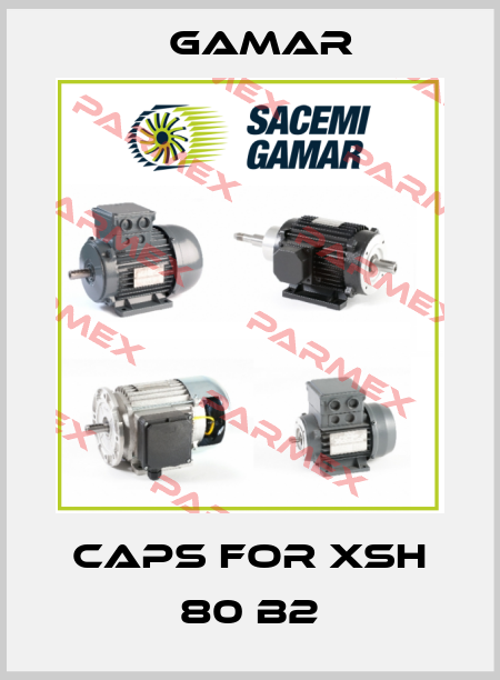 Caps for XSH 80 B2 Gamar