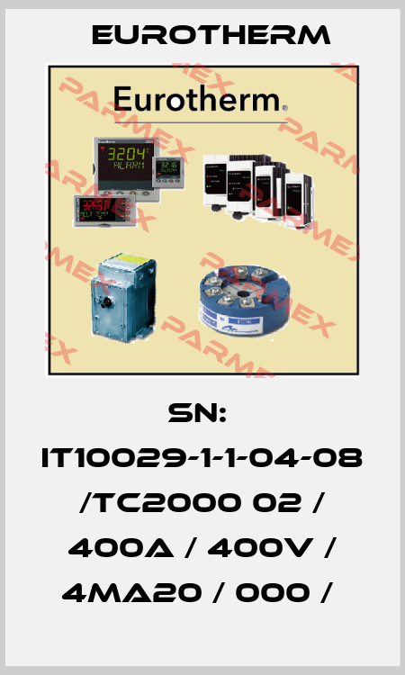 Sn:  IT10029-1-1-04-08 /TC2000 02 / 400A / 400V / 4Ma20 / 000 /  Eurotherm