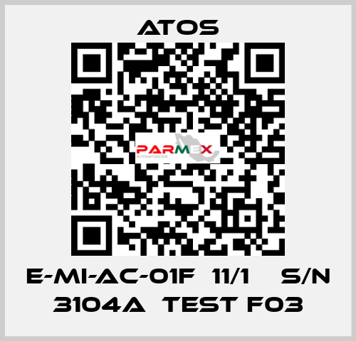 E-MI-AC-01F  11/1    S/N 3104A  Test F03 Atos