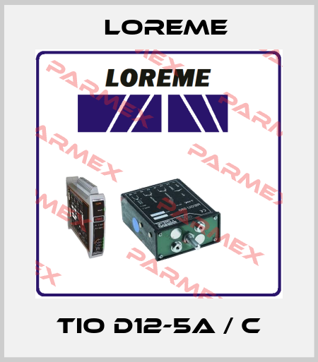 TIO D12-5A / C Loreme