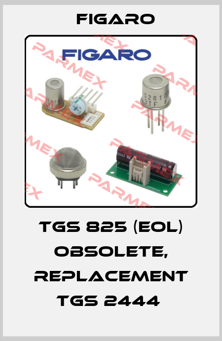 TGS 825 (EOL) obsolete, replacement TGS 2444  Figaro