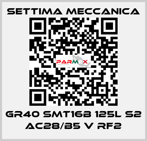 GR40 SMT16B 125L S2 AC28/B5 V RF2 Settima Meccanica
