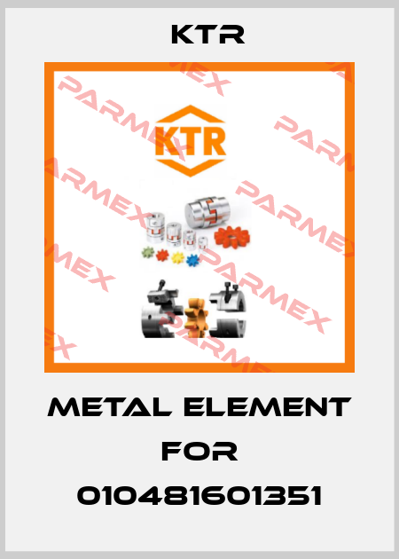 metal element for 010481601351 KTR