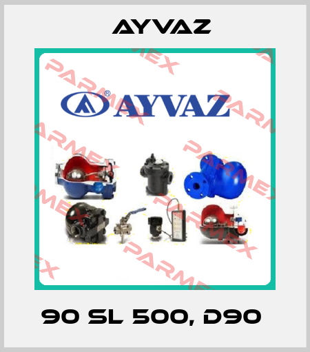 90 SL 500, d90  Ayvaz