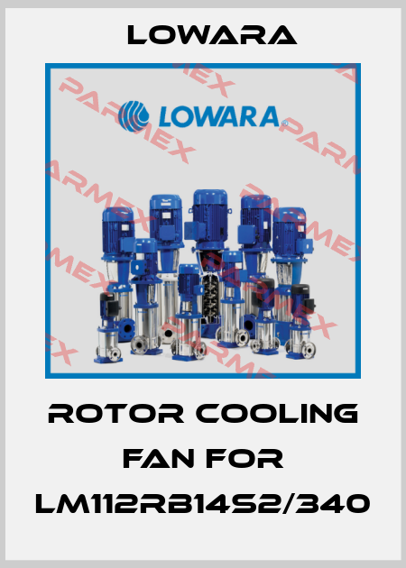 ROTOR COOLING FAN for LM112RB14S2/340 Lowara