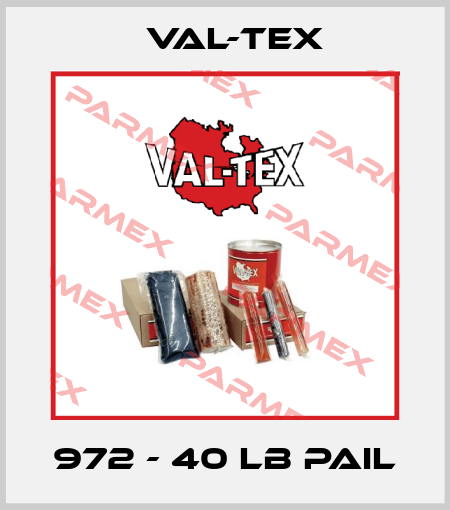 972 - 40 LB PAIL Val-Tex