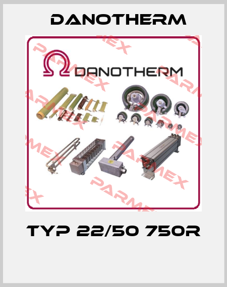 TYP 22/50 750R  Danotherm