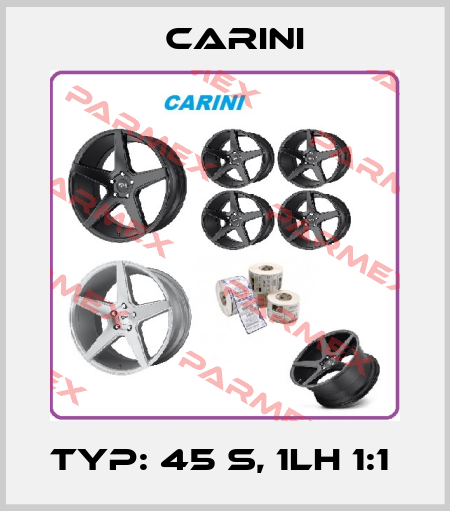 Carini-TYP: 45 S, 1LH 1:1  price