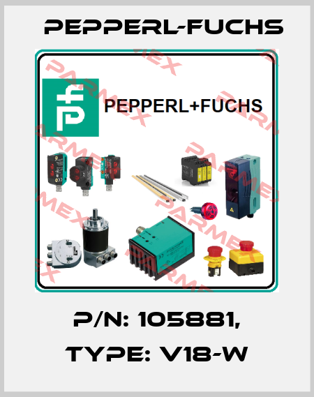 p/n: 105881, Type: V18-W Pepperl-Fuchs