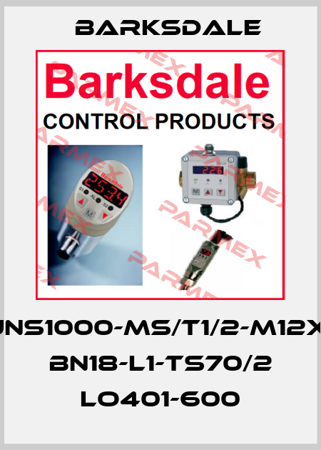 UNS1000-MS/T1/2-M12x1 BN18-L1-TS70/2 Lo401-600 Barksdale