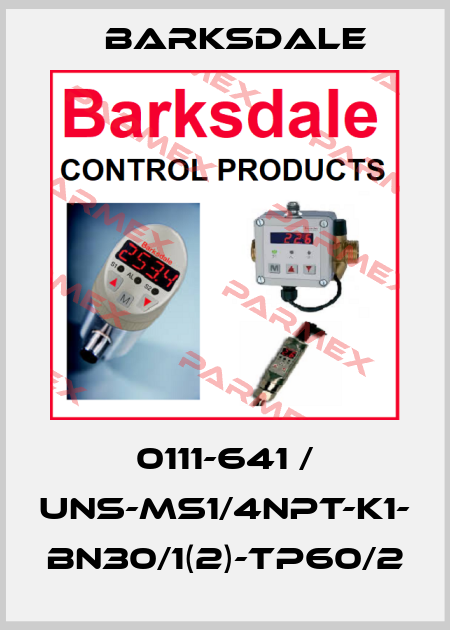 0111-641 / UNS-MS1/4NPT-K1- BN30/1(2)-TP60/2 Barksdale