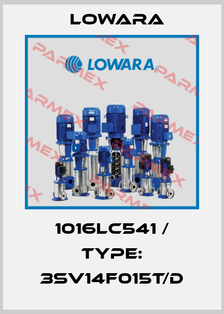 1016LC541 / Type: 3SV14F015T/D Lowara