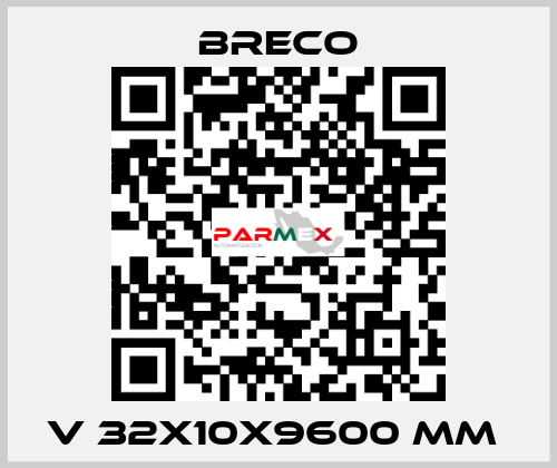 V 32X10X9600 MM  Breco