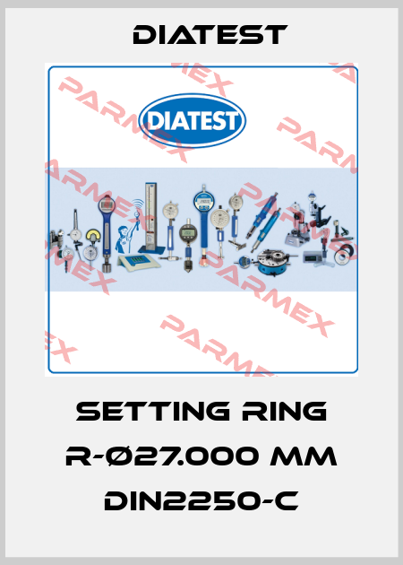 Setting ring R-Ø27.000 MM DIN2250-C Diatest