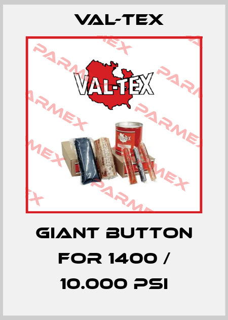 Giant Button for 1400 / 10.000 PSI Val-Tex