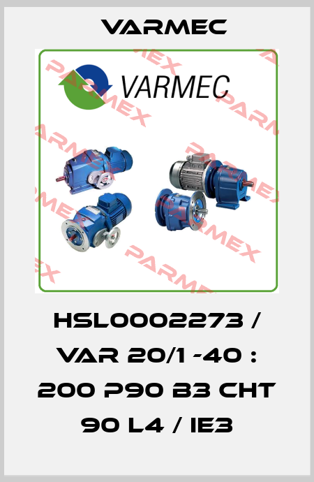 HSL0002273 / VAR 20/1 -40 : 200 P90 B3 CHT 90 L4 / IE3 Varmec