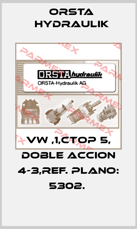 VW ,1,CTOP 5, DOBLE ACCION 4-3,REF. PLANO: 5302.  Orsta Hydraulik