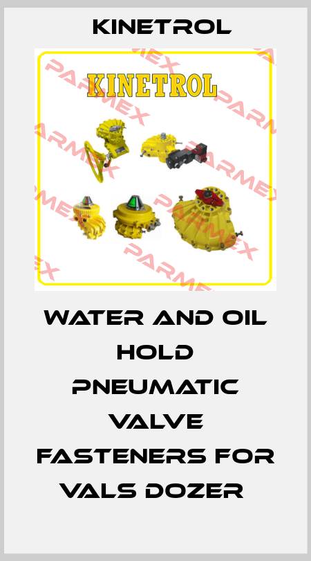 WATER AND OIL HOLD PNEUMATIC VALVE FASTENERS FOR VALS DOZER  Kinetrol