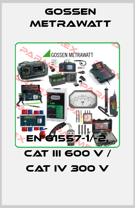 EN 61557-1/-2, CAT III 600 V / CAT IV 300 V Gossen Metrawatt