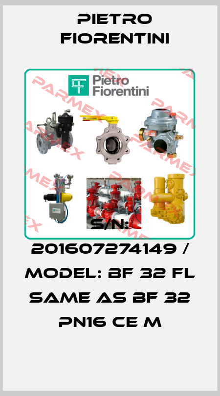 S/N: 201607274149 / MODEL: BF 32 FL same as BF 32 PN16 CE m Pietro Fiorentini