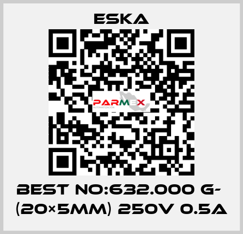 Best No:632.000 G-  (20×5mm) 250V 0.5A Eska