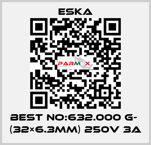 Best No:632.000 G-  (32×6.3mm) 250V 3A Eska