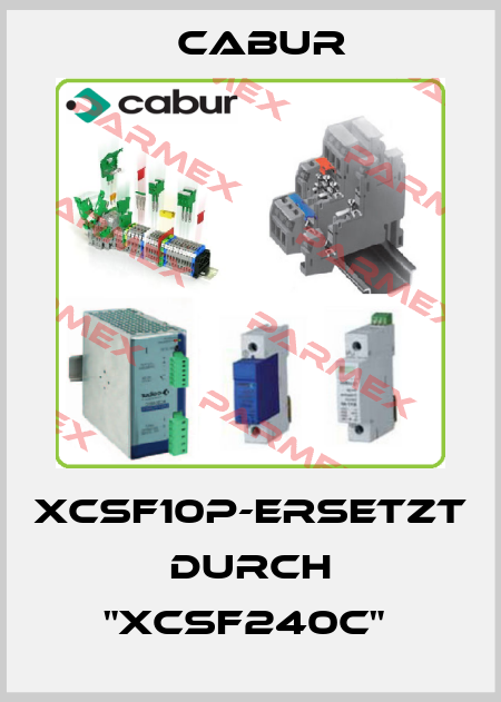 XCSF10P-ERSETZT DURCH "XCSF240C"  Cabur