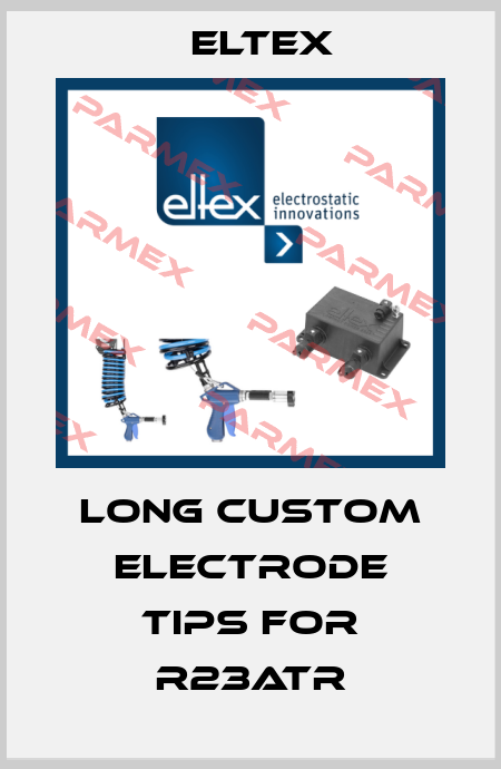 long custom electrode tips for R23ATR Eltex