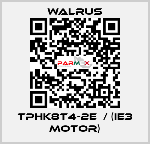 TPHK8T4-2E  / (IE3 MOTOR) Walrus