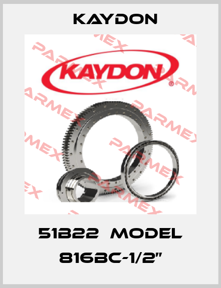 51B22  model 816BC-1/2” Kaydon