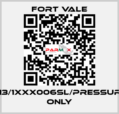 013/1XXX006SL/Pressure Only Fort Vale