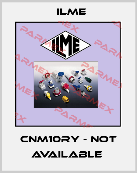 CNM10RY - not available  Ilme
