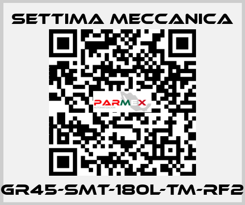 GR45-SMT-180L-TM-RF2 Settima Meccanica