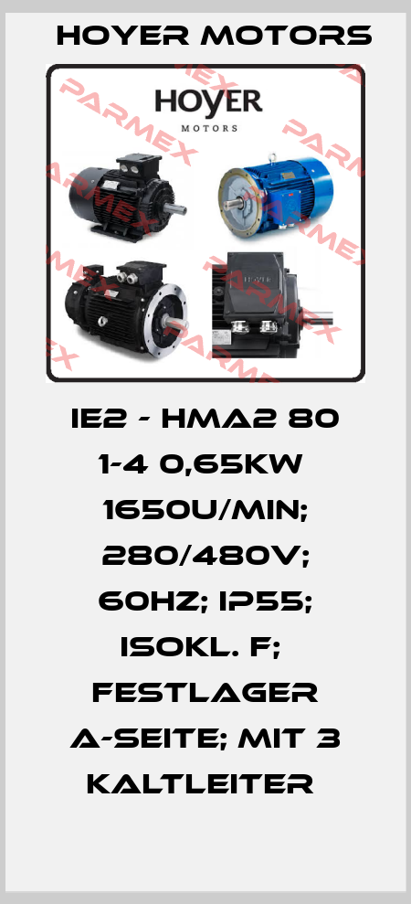 IE2 - HMA2 80 1-4 0,65kW  1650U/min; 280/480V; 60HZ; IP55; Isokl. F;  Festlager A-Seite; mit 3 Kaltleiter  Hoyer Motors