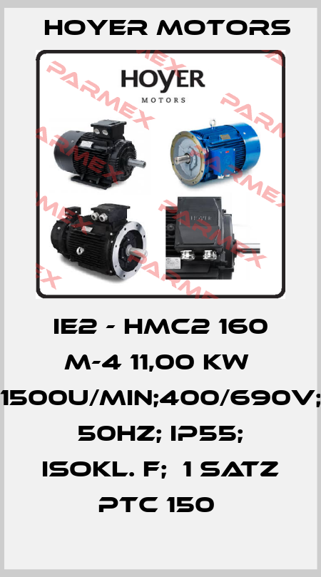 IE2 - HMC2 160 M-4 11,00 kW  1500U/min;400/690V; 50HZ; IP55; Isokl. F;  1 Satz PTC 150  Hoyer Motors